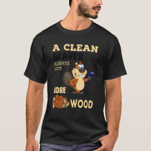 Camiseta Um castor limpo sempre ganha mais madeira