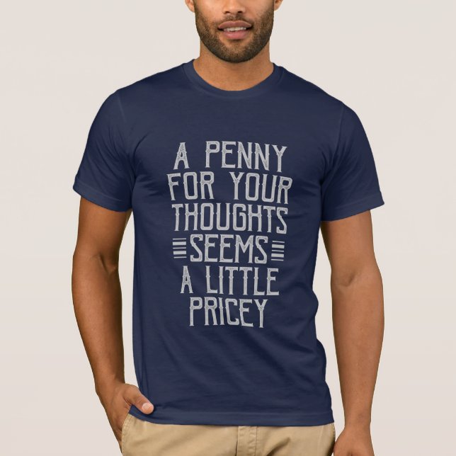 Camiseta Um centavo para seus pensamentos parece um pouco c (Frente)