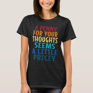 Camiseta Um Centavo Pelos Seus Pensamentos Parece Pouco Car