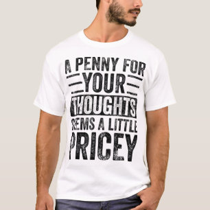 Camiseta Um Centavo Pelos Seus Pensamentos Parece Um Pouco