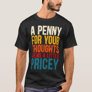 Camiseta Um centavo pelos seus pensamentos parece um pouco