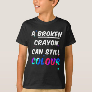 Camiseta Um Crayon Quebrado Ainda Pode Colorir A Saúde Ment