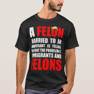 Camiseta Um Criminoso Casado Com Um Imigrante Está Nos Cont