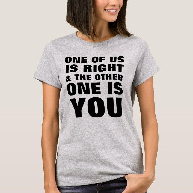 Camiseta Um De Nós Está Certo (Frente)