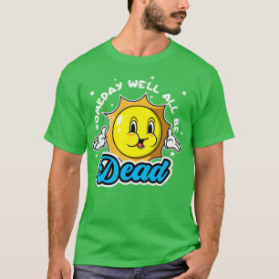 Camiseta Um Dia Bem, Todos Estarão Engraçados Com Morto, Um