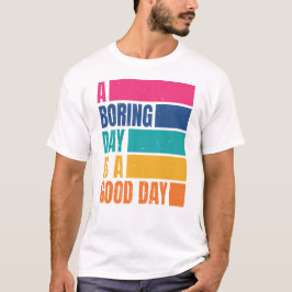 Camiseta Um Dia Chato É Um Bom Dia Homens DCD1 T-Shirt