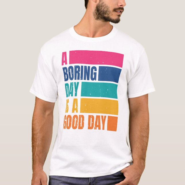 Camiseta Um Dia Chato É Um Bom Dia Homens DCD1 T-Shirt (Frente)