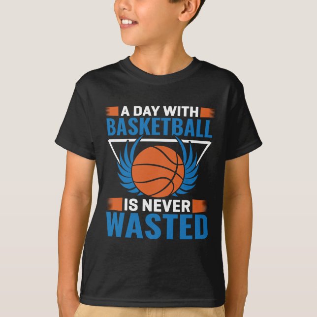 Camiseta Um Dia Com Basquete Nunca É Desperdiçado (Frente)