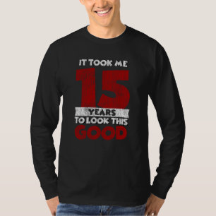 Camiseta Um Dia De 15 Anos Fez-Me Parecer Bom 15 Aniversár