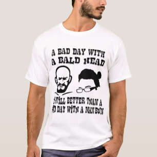 Camiseta Um dia mau com uma cabeça calva é ainda melhor d