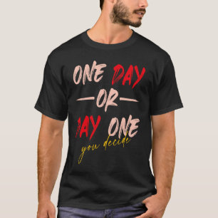 Camiseta Um Dia Ou Dia Um Você Decide Motivação Oposta