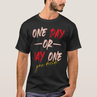 Camiseta Um Dia Ou Dia Um Você Decide Motivação Oposta