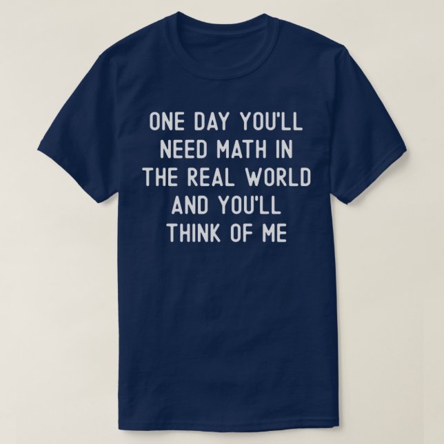 Camiseta Um Dia, Precisará De Matemática No Mundo Real E Vo (Frente do Design)