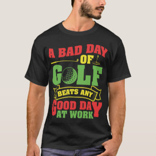 Camiseta Um dia ruim de golfe bate qualquer dia no trabalho