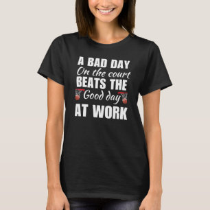 Camiseta Um Dia Ruim Na Corte Bate O Bom Dia No Trabalho