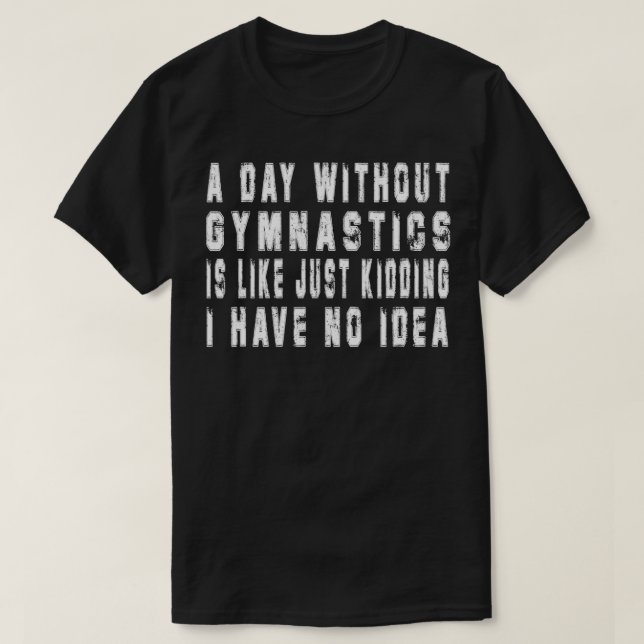 Camiseta Um Dia Sem A Ginástica Engraçada A Gymnética Dotou (Frente do Design)
