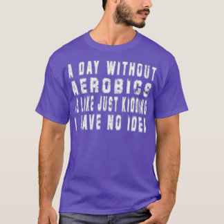 Camiseta Um Dia Sem Aeróbios Aeróbios Engraçados Homens Pre