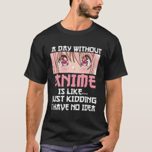 Camiseta Um Dia Sem Anime É Como Brincar Que Não Tenho