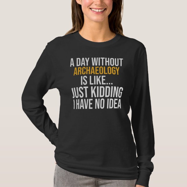 Camiseta Um Dia Sem Arqueologia (Frente)