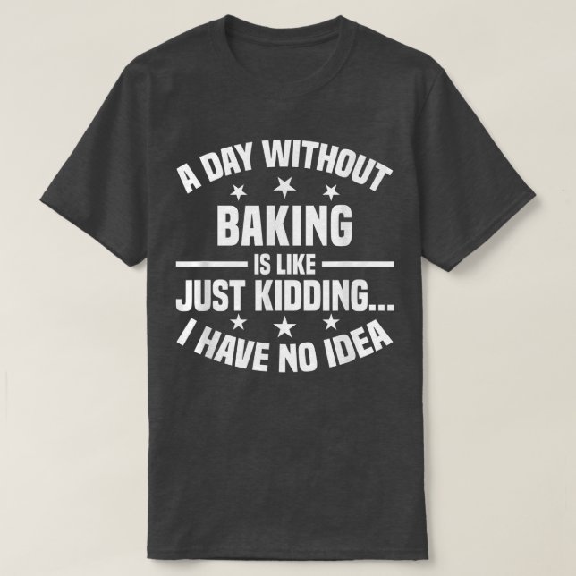 Camiseta Um Dia Sem Baking É Como - Baía Engraçada (Frente do Design)