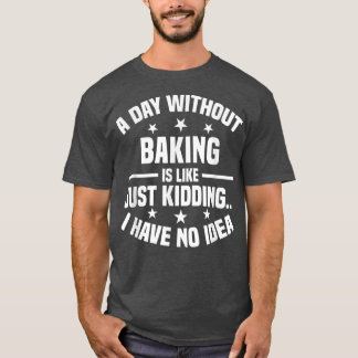 Camiseta Um Dia Sem Baking É Como - Baía Engraçada
