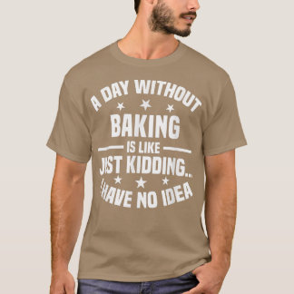 Camiseta Um Dia Sem Baking É Como - Baía Engraçada