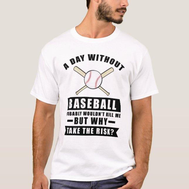 Camiseta Um dia sem Baseball provavelmente não me matar (Frente)