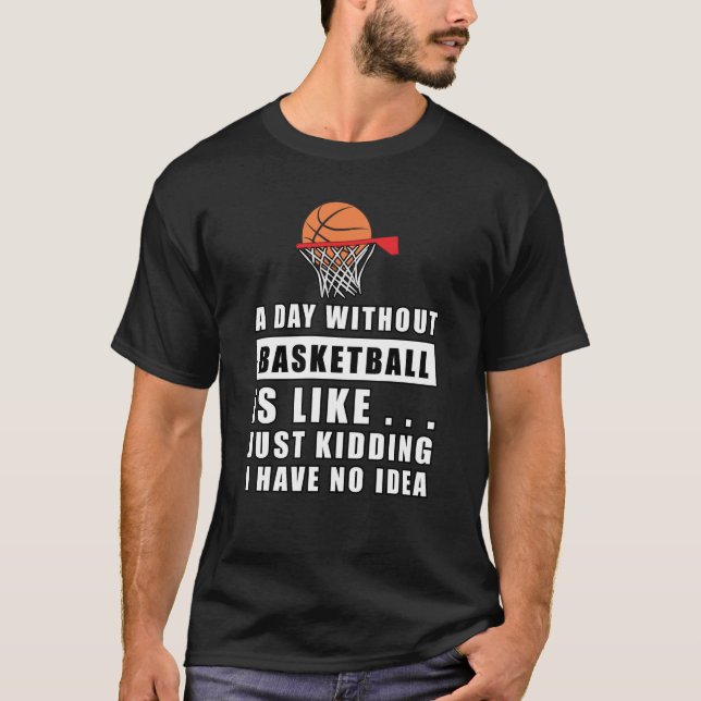 Camiseta Um dia sem basquete é como... (Frente)