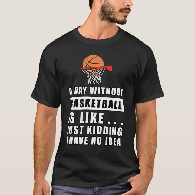 Camiseta Um dia sem Basquete é como.. (Frente)