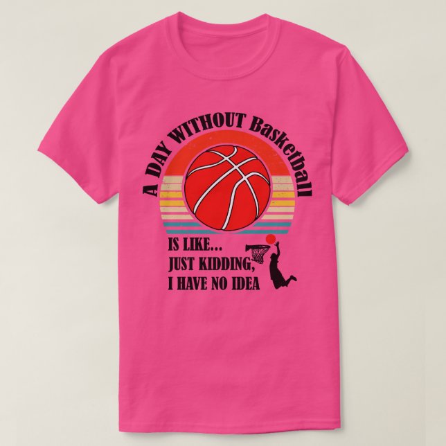 Camiseta Um Dia Sem Basquete É Como Brincar. (Frente do Design)
