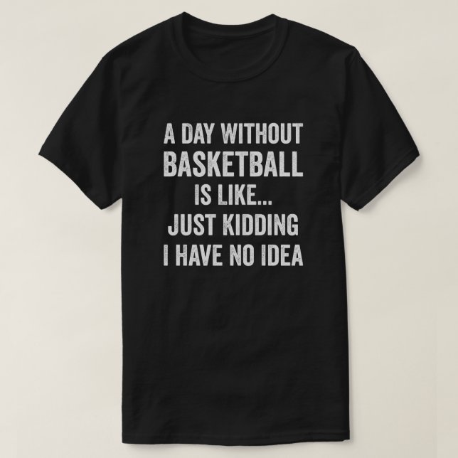 Camiseta Um Dia Sem Basquete É Como O Lover De Basquete (Frente do Design)