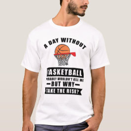 Camiseta Um dia sem basquete provavelmente não me matar