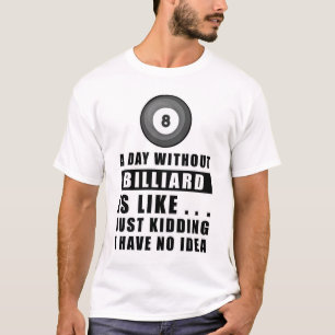 Camiseta Um dia sem Bilhar é como.. só brincando, eu não