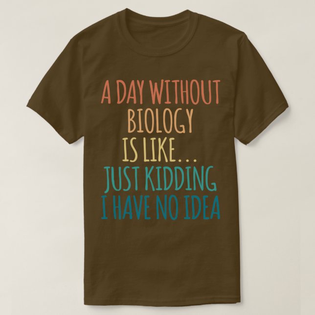 Camiseta Um Dia Sem Biologia É Como Brincar Que Eu Tenho (Frente do Design)