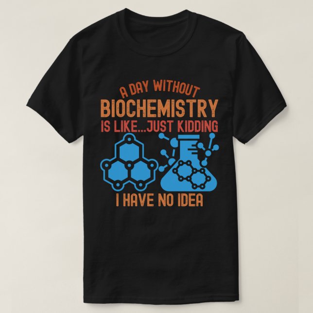 Camiseta Um Dia Sem Bioquímica É Como... Só Brincando (Frente do Design)