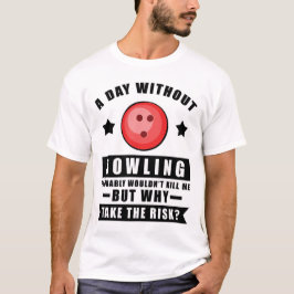 Camiseta Um dia sem Bowling provavelmente não me mataria, m