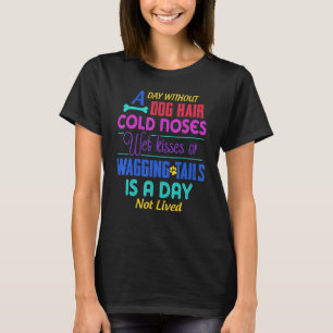 Camiseta Um Dia Sem Cabelo De Cachorro Noses Molhadas Kisse