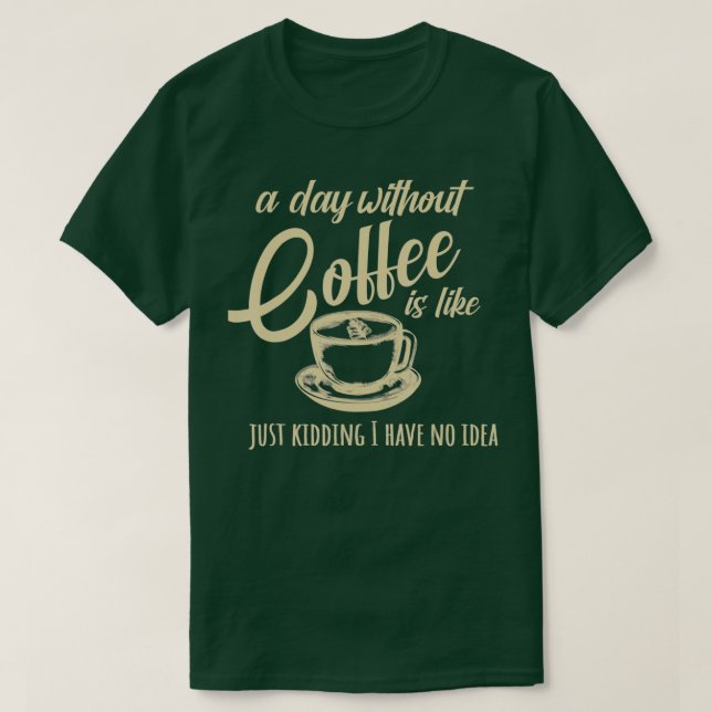 Camiseta Um Dia Sem Café É Como (Frente do Design)