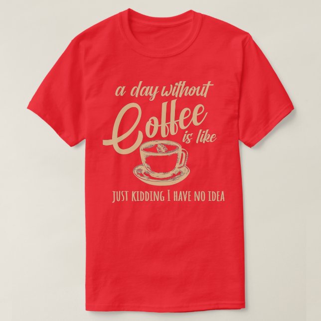 Camiseta Um Dia Sem Café É Como (Frente do Design)