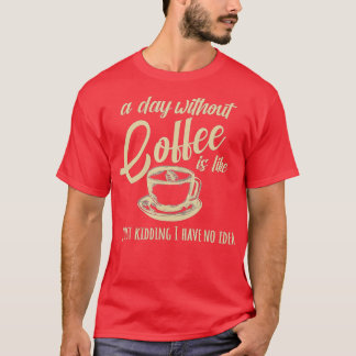 Camiseta Um Dia Sem Café É Como