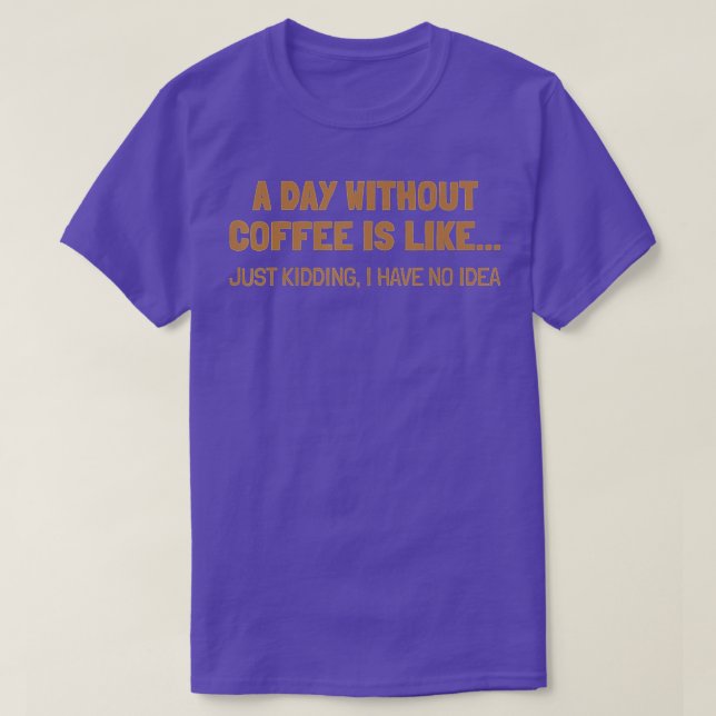 Camiseta Um Dia Sem Café É Como (Frente do Design)