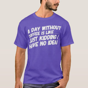 Camiseta Um dia sem café é como
