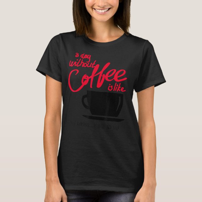 Camiseta Um Dia Sem Café É Como Brincar. (Frente)