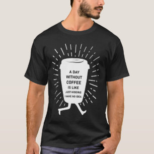 Camiseta Um dia sem café é como brincar 