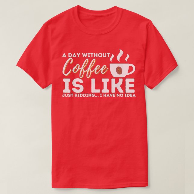 Camiseta Um Dia Sem Café É Como Brincar (Frente do Design)