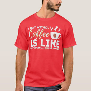 Camiseta Um Dia Sem Café É Como Brincar