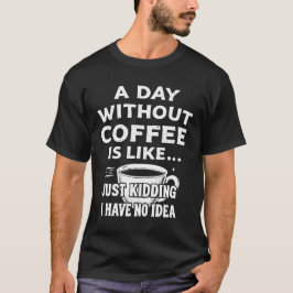 Camiseta Um Dia Sem Café É Como Brincar