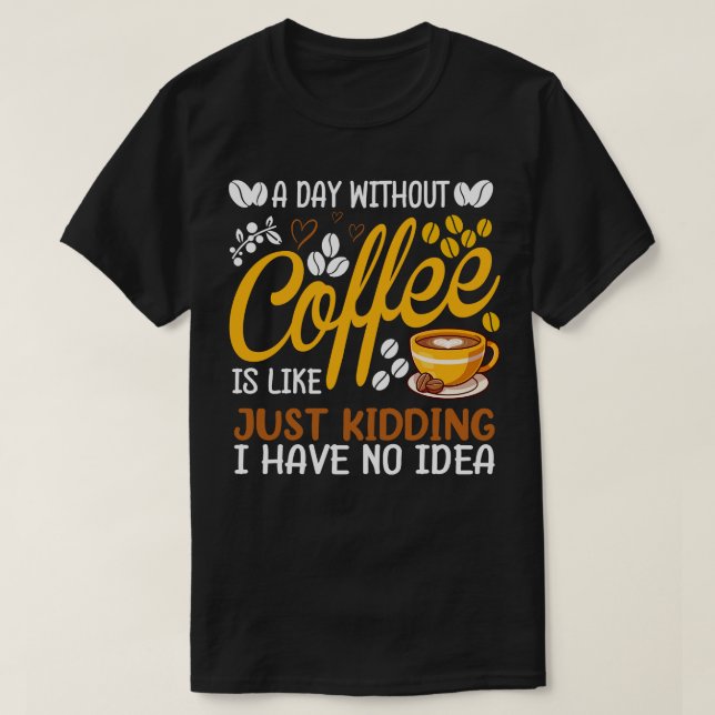 Camiseta Um Dia Sem Café É Como Brincar Com Café L (Frente do Design)