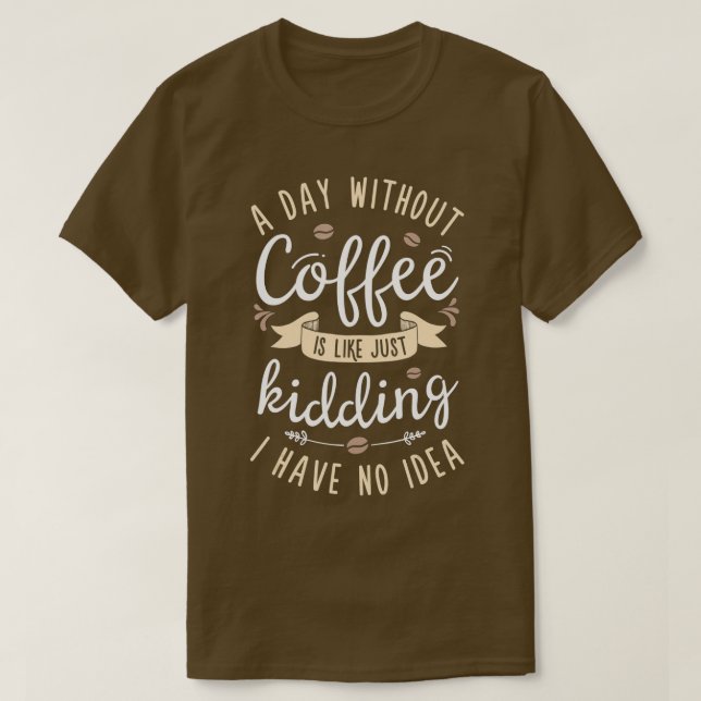 Camiseta Um Dia Sem Café É Como Brincar Com Mulheres (Frente do Design)