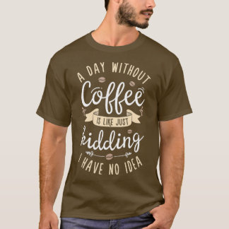 Camiseta Um Dia Sem Café É Como Brincar Com Mulheres